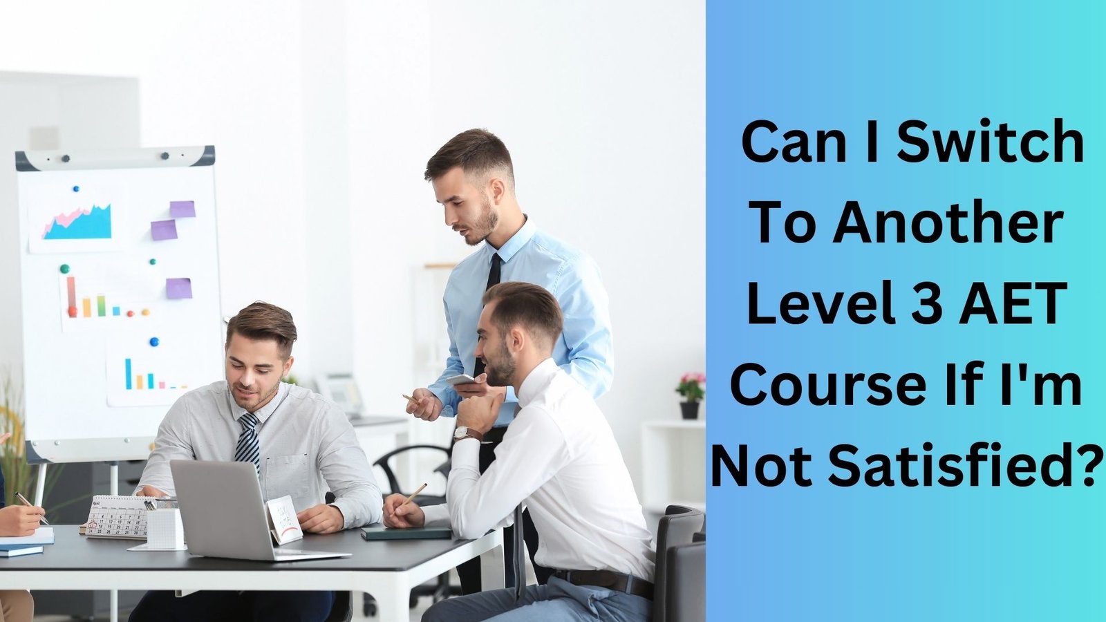 _Can I Switch To Another Level 3 AET Course If I'm Not Satisfied