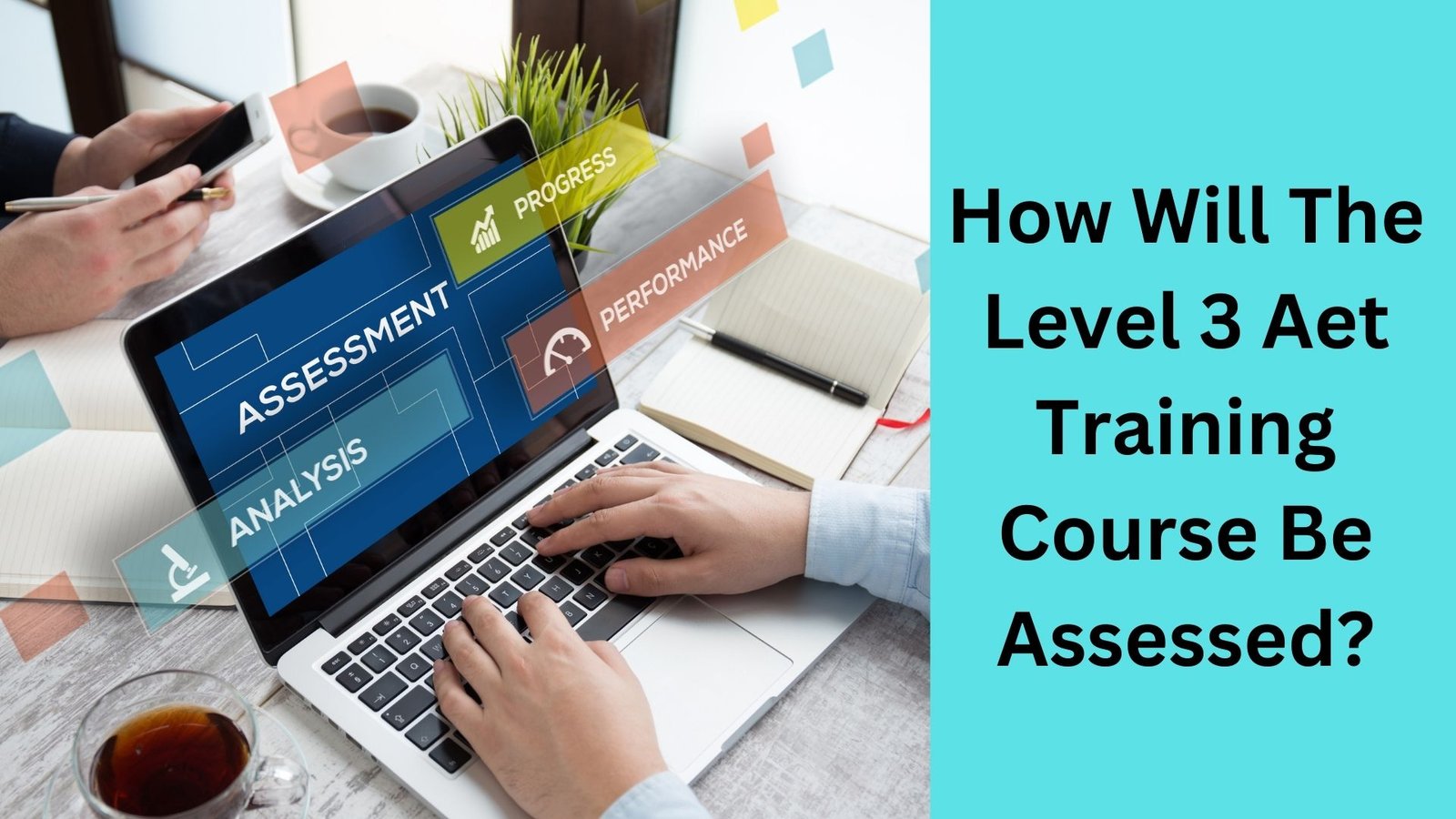 How Will The Level 3 Aet Training Course Be Assessed