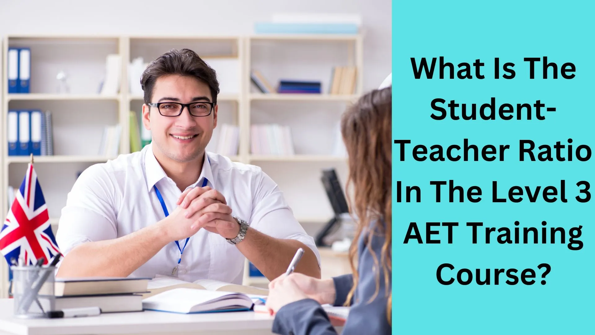 What Is The Student-Teacher Ratio In The Level 3 AET Training Course ...