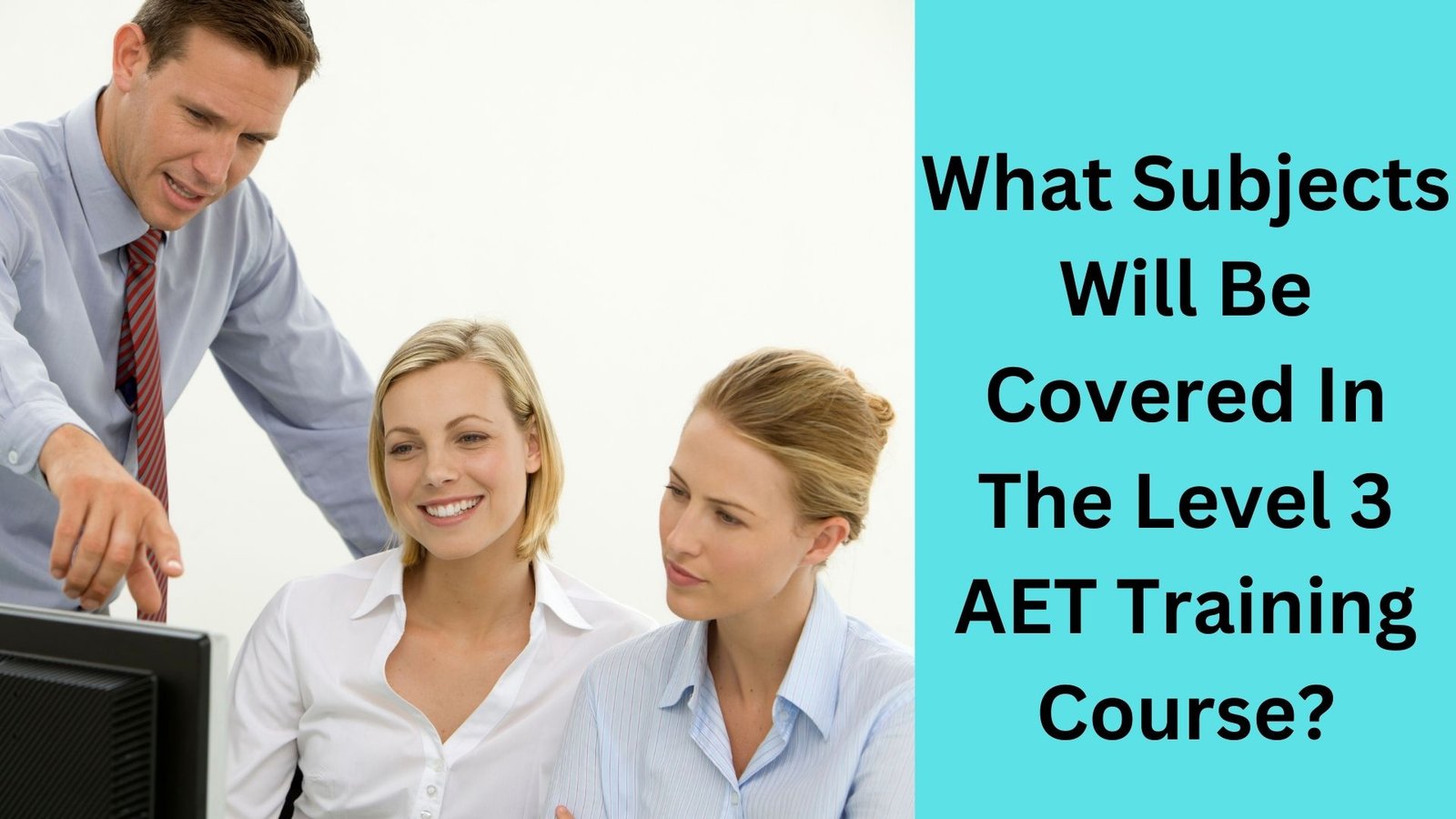 What Subjects Will Be Covered In The Level 3 AET Training Course