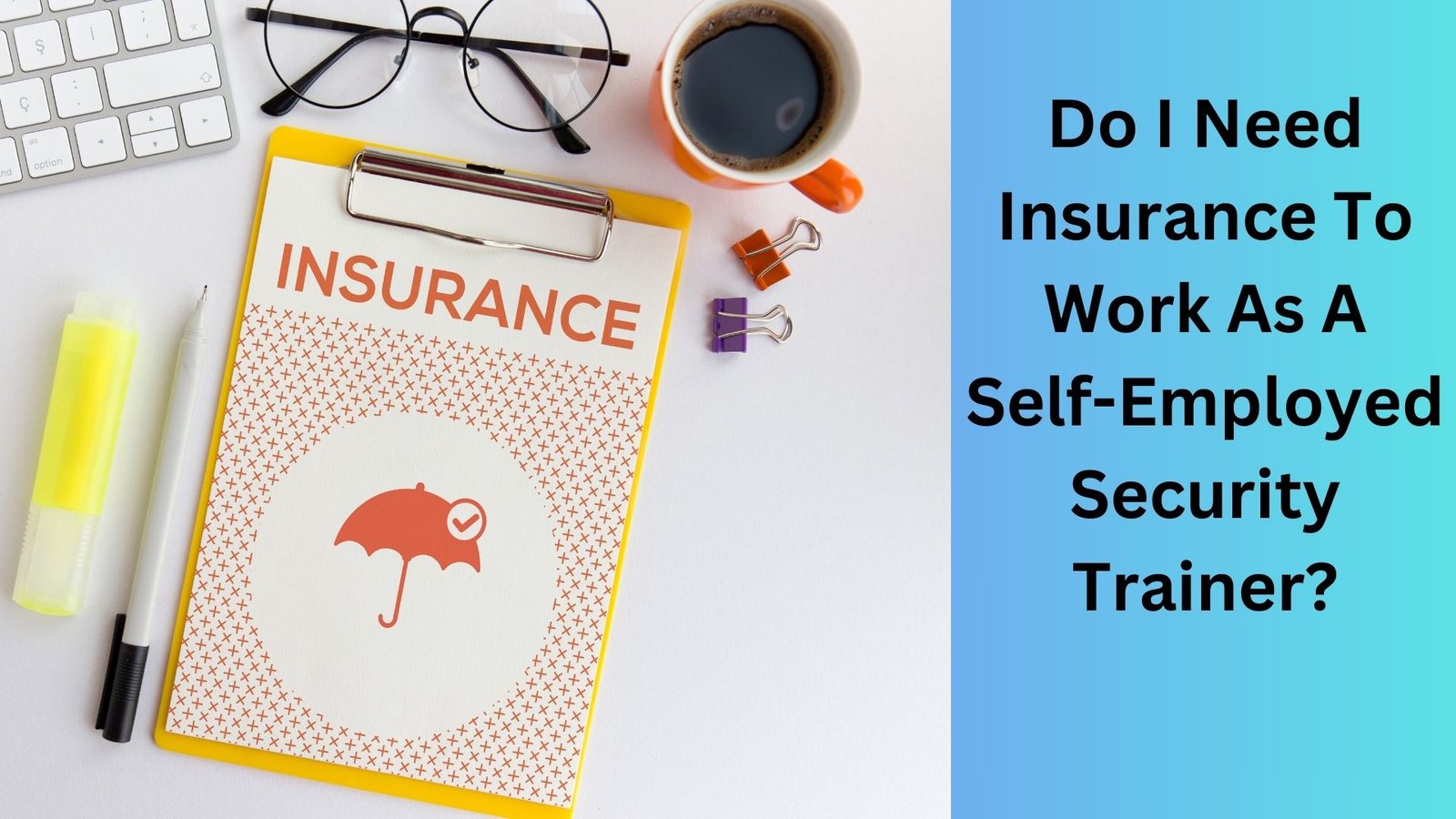 Do I Need Insurance To Work As A Self-Employed Security Trainer