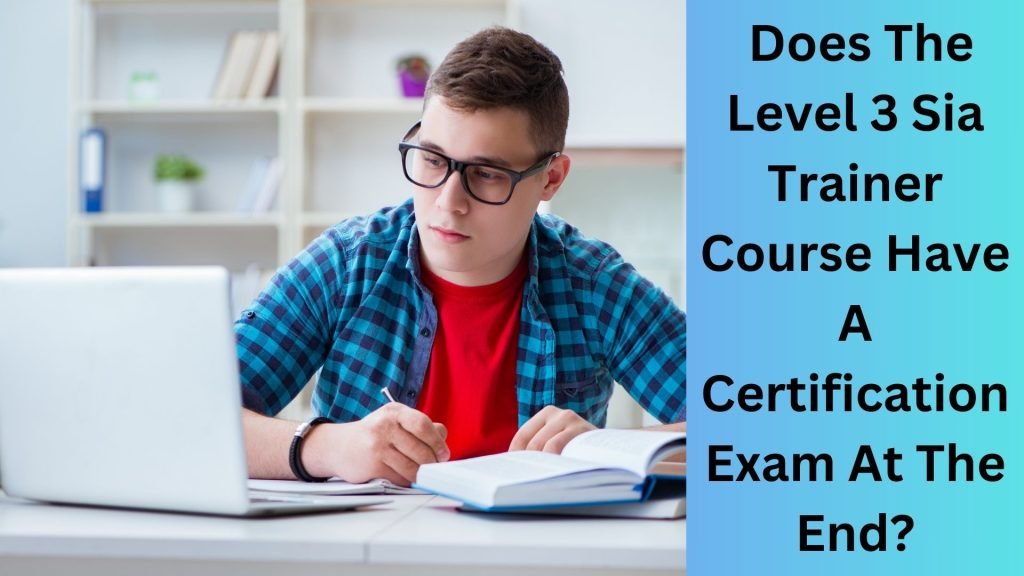 Does The Level 3 Sia Trainer Course Have A Certification Exam At The End