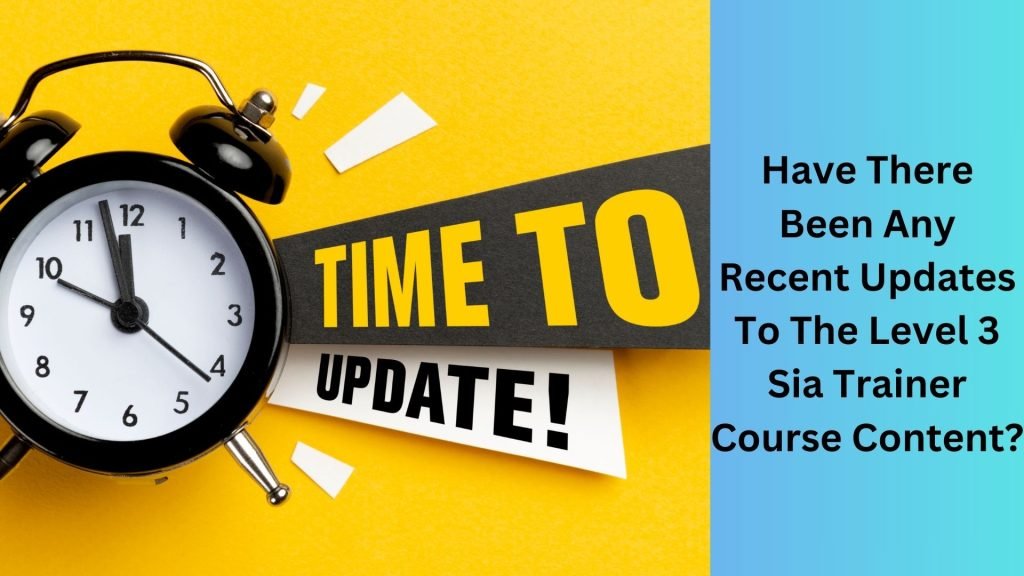 Have There Been Any Recent Updates To The Level 3 Sia Trainer Course Content