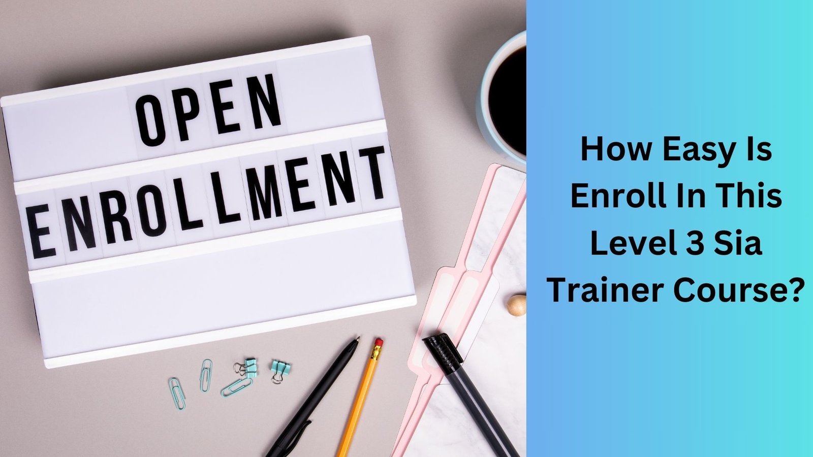 How Easy Is Enroll In This Level 3 Sia Trainer Course