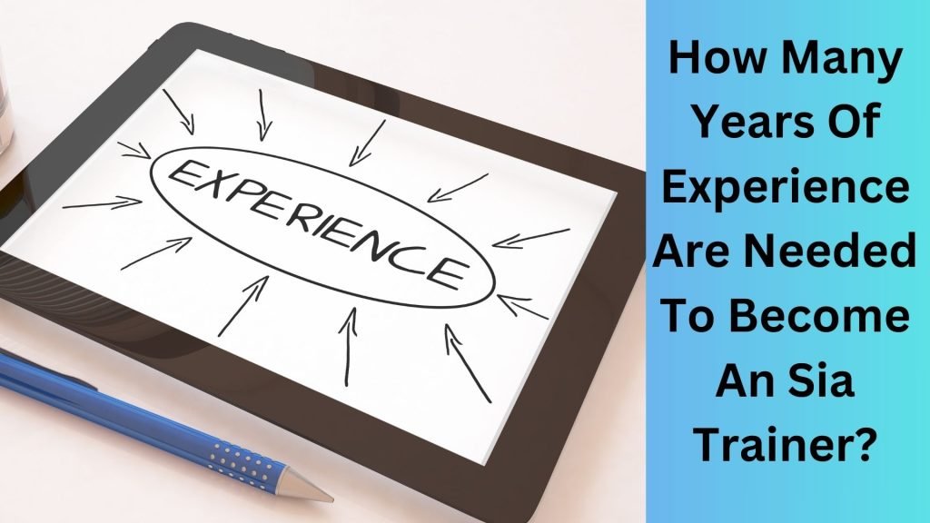 How Many Years Of Experience Are Needed To Become An Sia Trainer