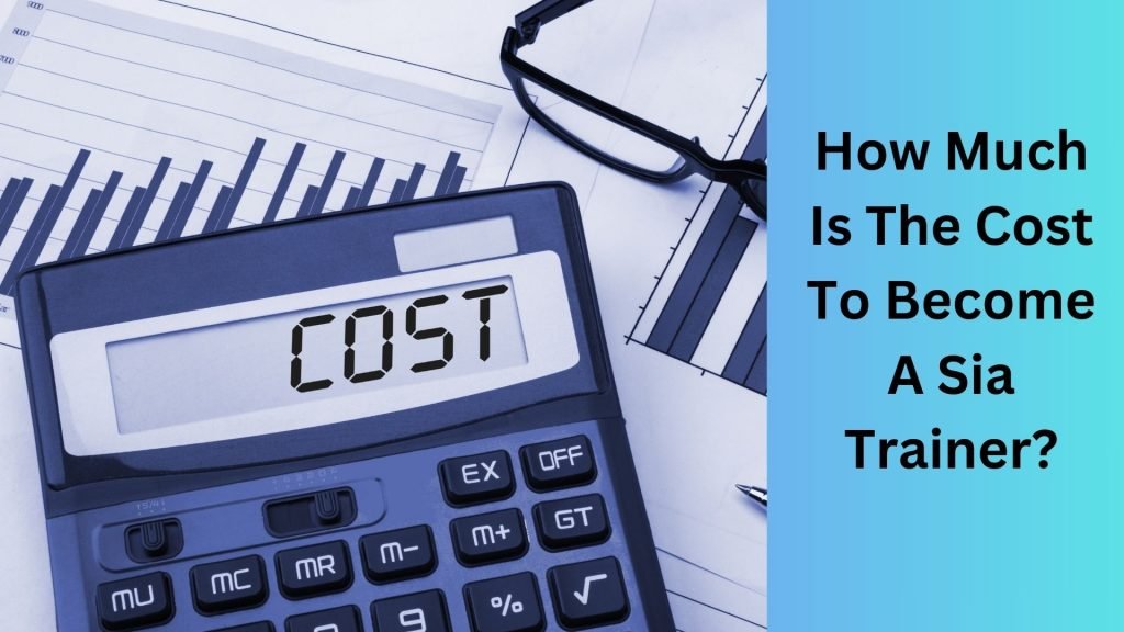 How Much Is The Cost To Become A Sia Trainer