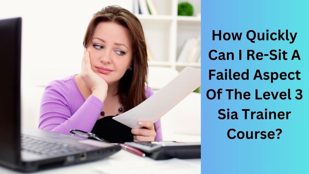 How Quickly Can I Re-Sit A Failed Aspect Of The Level 3 Sia Trainer Course