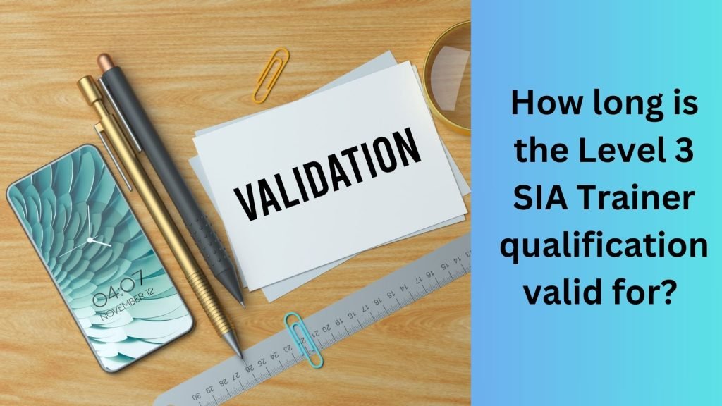 How long is the Level 3 SIA Trainer qualification valid for