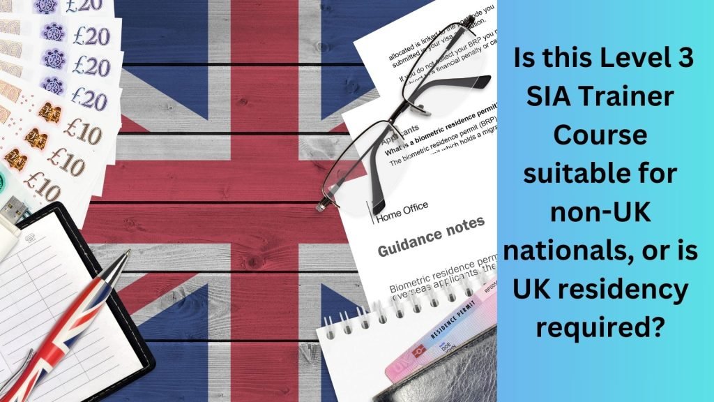 Is this Level 3 SIA Trainer Course suitable for non-UK nationals, or is UK residency required