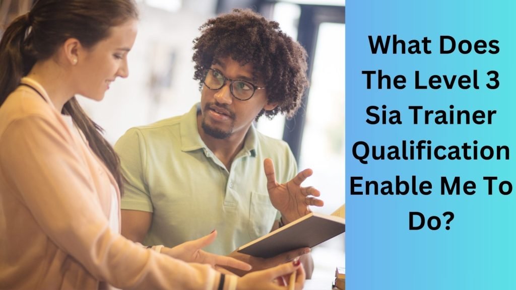 What Does The Level 3 Sia Trainer Qualification Enable Me To Do