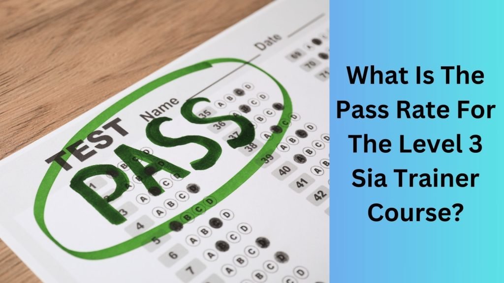 What Is The Pass Rate For The Level 3 Sia Trainer Course