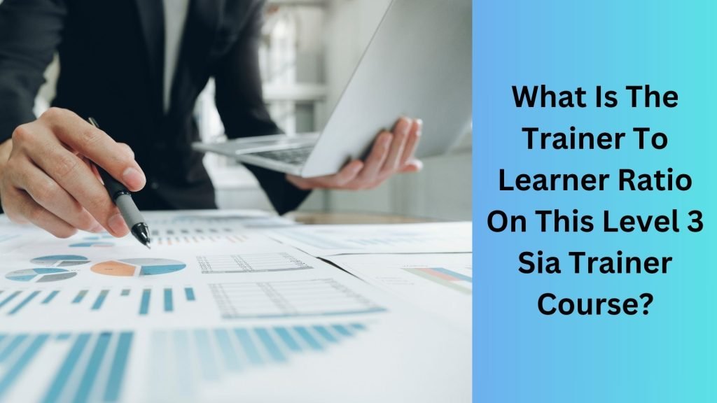 What Is The Trainer To Learner Ratio On This Level 3 Sia Trainer Course