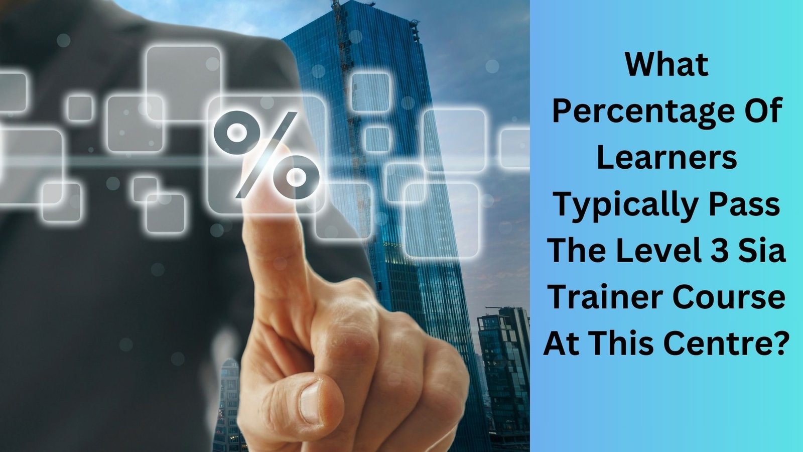 What Percentage Of Learners Typically Pass The Level 3 Sia Trainer Course At This Centre