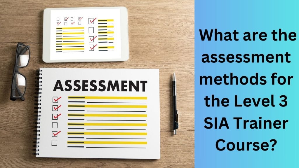 What are the assessment methods for the Level 3 SIA Trainer Course