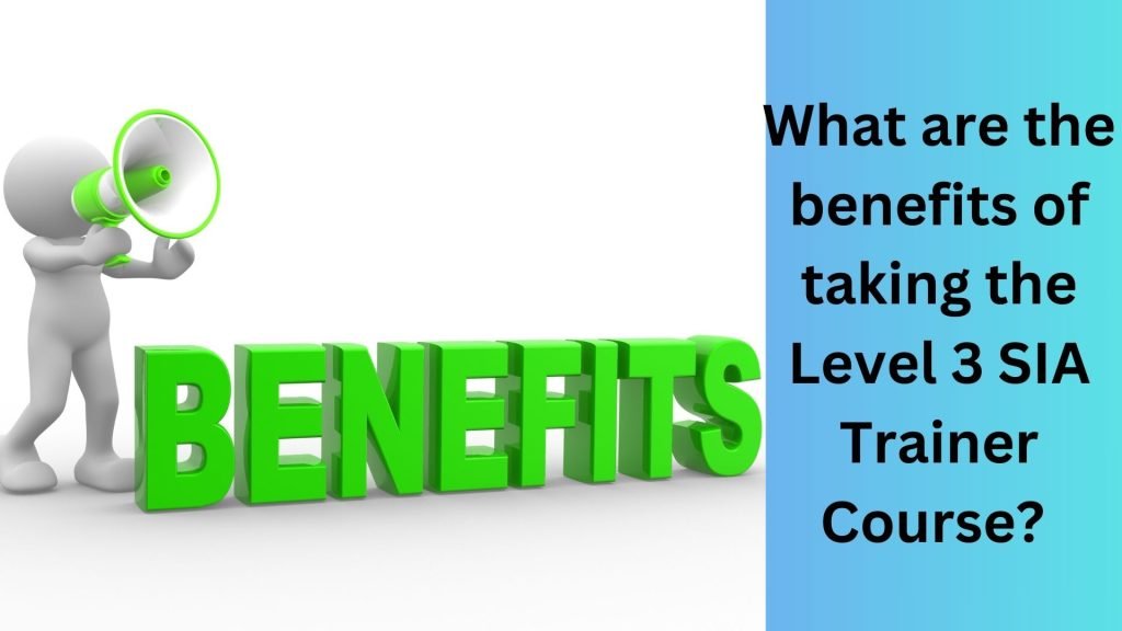 What are the benefits of taking the Level 3 SIA Trainer Course