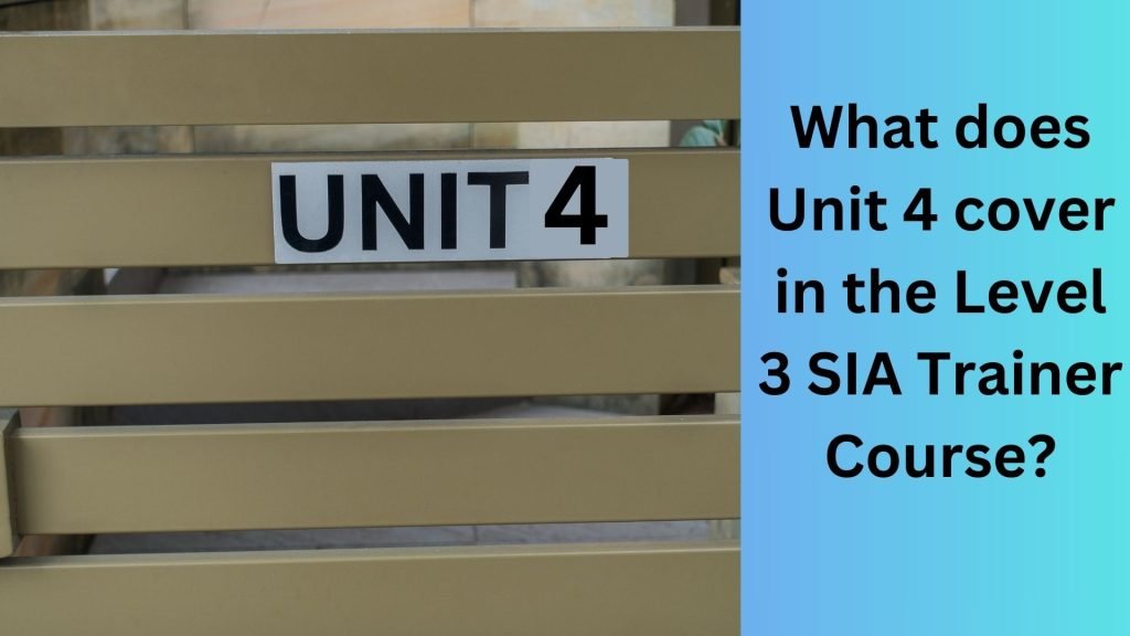 What does Unit 4 cover in the Level 3 SIA Trainer Course