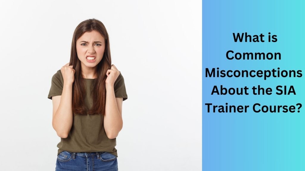 _What is Common Misconceptions About the SIA Trainer Course
