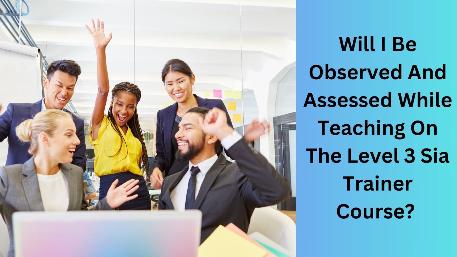 Will I Be Observed And Assessed While Teaching On The Level 3 Sia Trainer Course