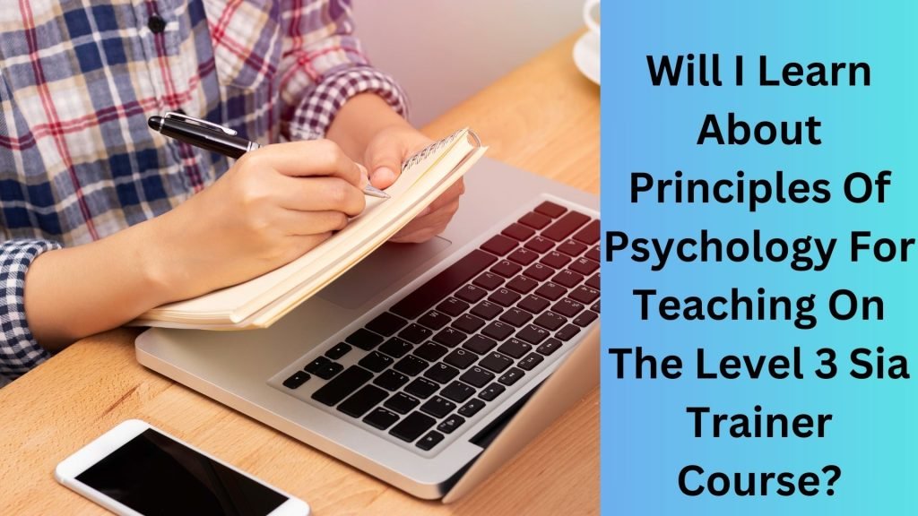 Will I Learn About Principles Of Psychology For Teaching On The Level 3 Sia Trainer Course