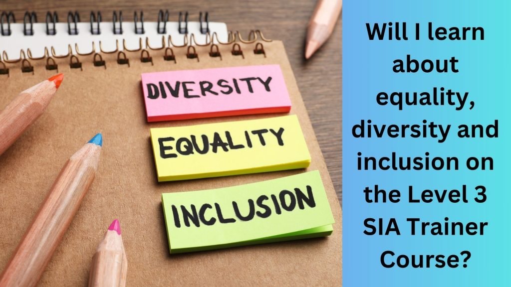 Will I learn about equality, diversity and inclusion on the Level 3 SIA Trainer Course