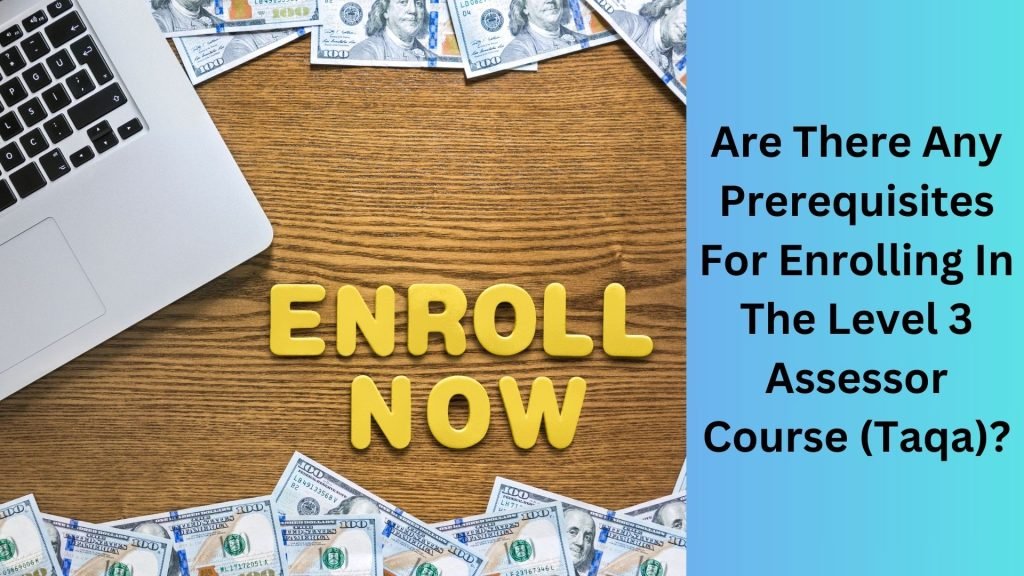 Are There Any Prerequisites For Enrolling In The Level 3 Assessor Course (Taqa)
