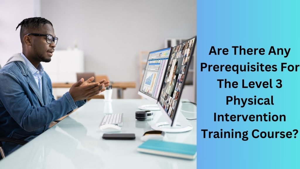 Are There Any Prerequisites For The Level 3 Physical Intervention Training Course