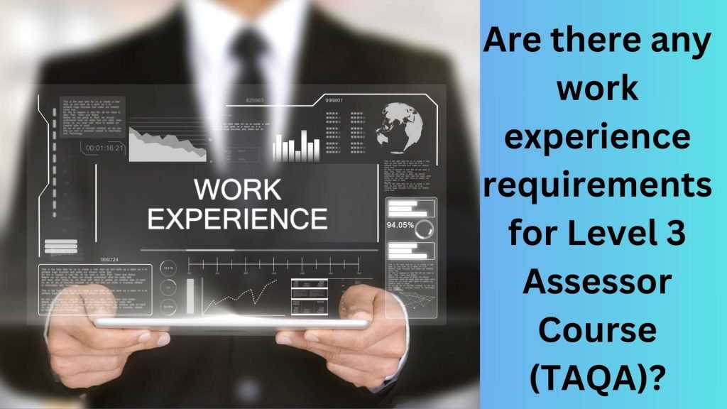 Are there any work experience requirements for Level 3 Assessor Course (TAQA)