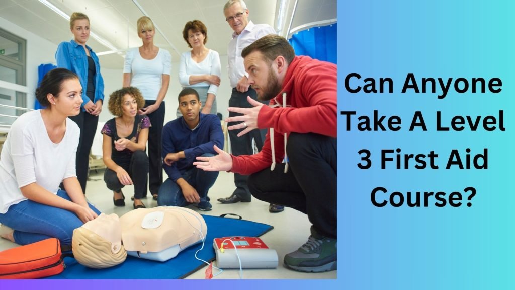 Can Anyone Take A Level 3 First Aid Course