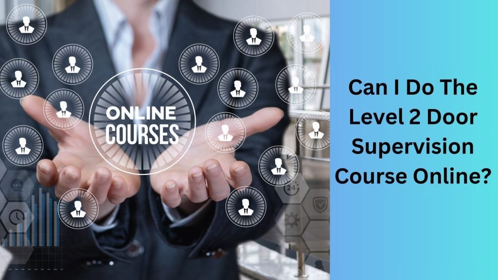 Can I Do The Level 2 Door Supervision Course Online