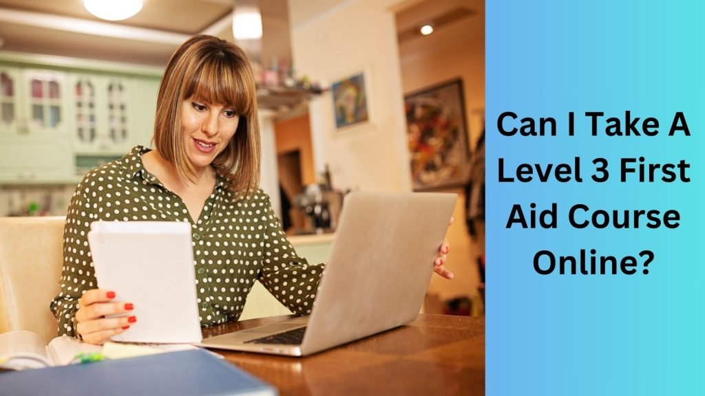 Can I Take A Level 3 First Aid Course Online