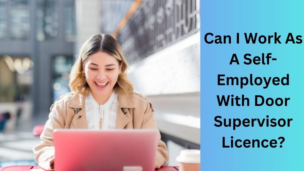 Can I Work As A Self-Employed With Door Supervisor Licence