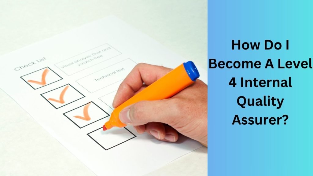 How Do I Become A Level 4 Internal Quality Assurer