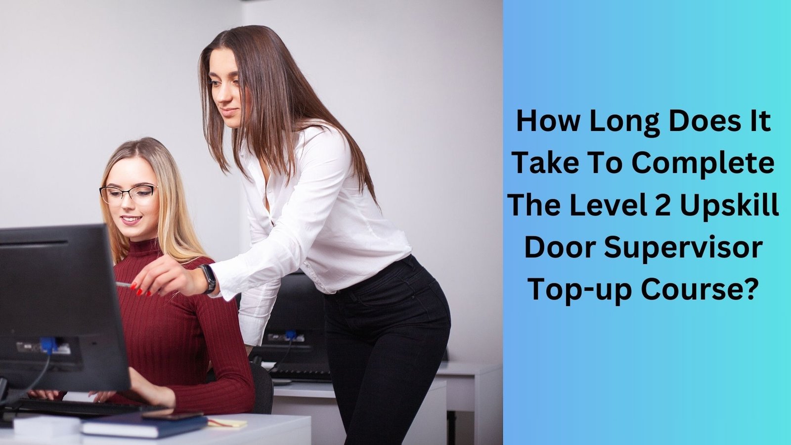 How Long Does It Take To Complete The Level 2 Upskill Door Supervisor Top-up Course