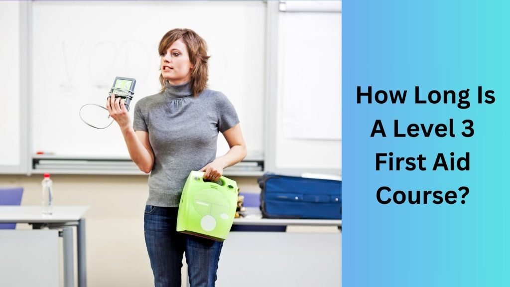 How Long Is A Level 3 First Aid Course