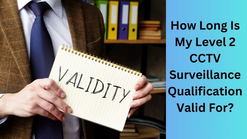 How Long Is My Level 2 CCTV Surveillance Qualification Valid For