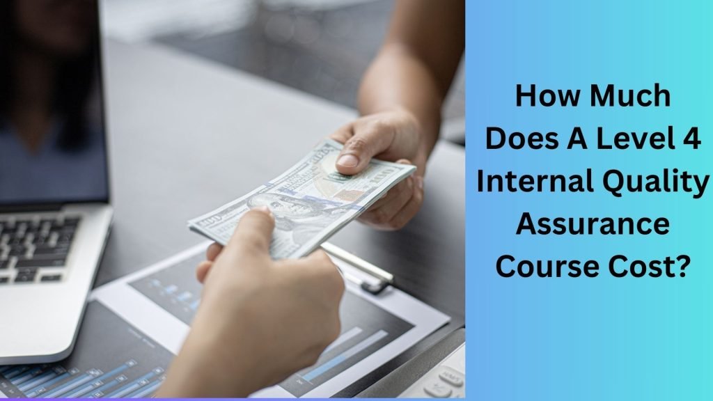 How Much Does A Level 4 Internal Quality Assurance Course Cost