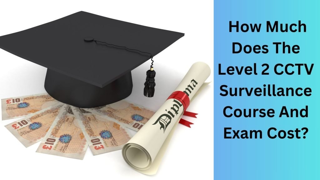 How Much Does The Level 2 CCTV Surveillance Course And Exam Cost