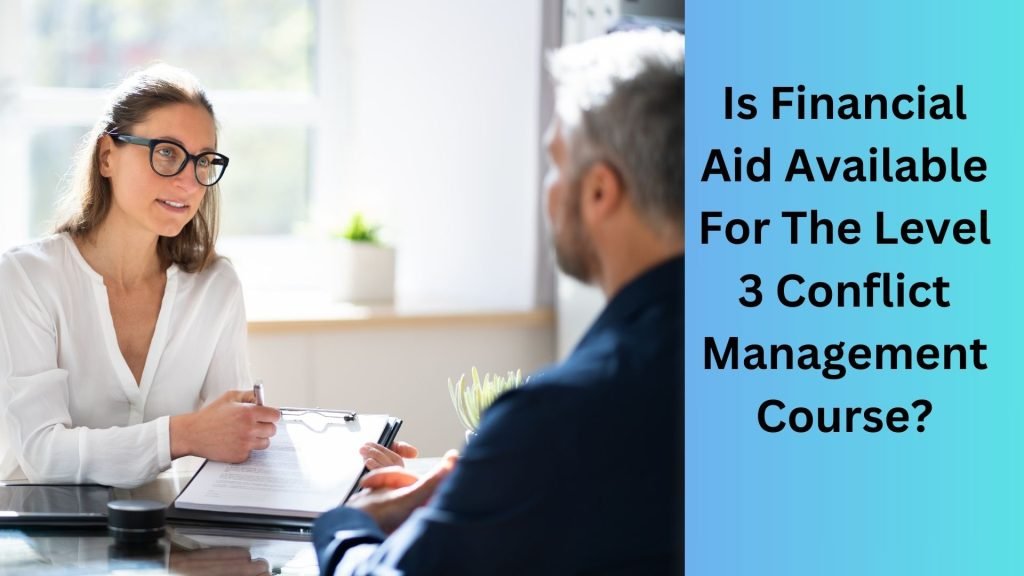 Is Financial Aid Available For The Level 3 Conflict Management Course