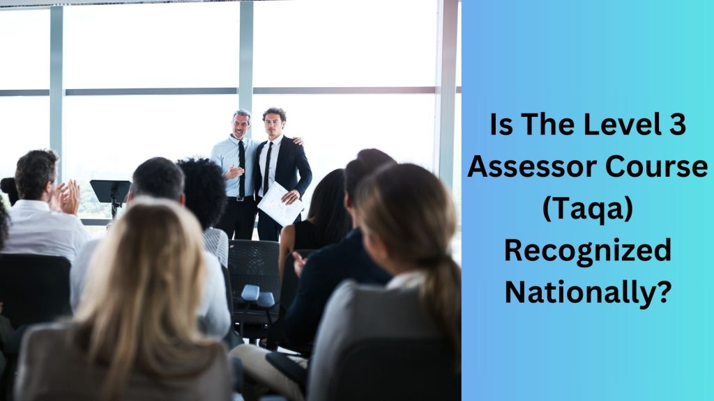 Is The Level 3 Assessor Course (Taqa) Recognized Nationally