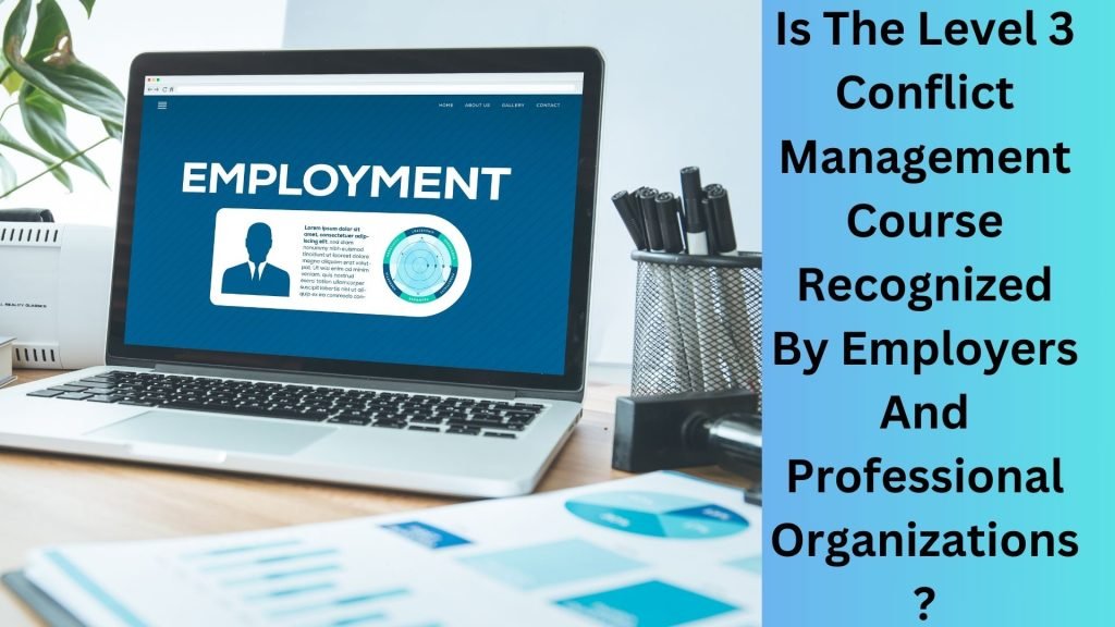 Is The Level 3 Conflict Management Course Recognized By Employers And Professional Organizations