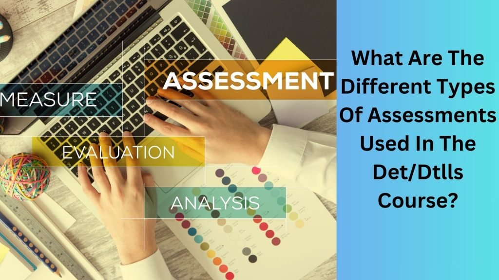 What Are The Different Types Of Assessments Used In The DetDtlls Course