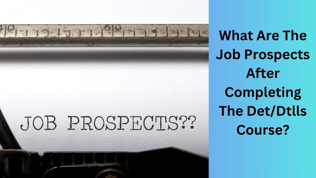 What Are The Job Prospects After Completing The DetDtlls Course