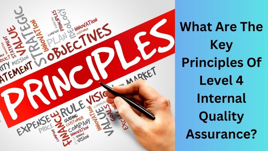 What Are The Key Principles Of Level 4 Internal Quality Assurance