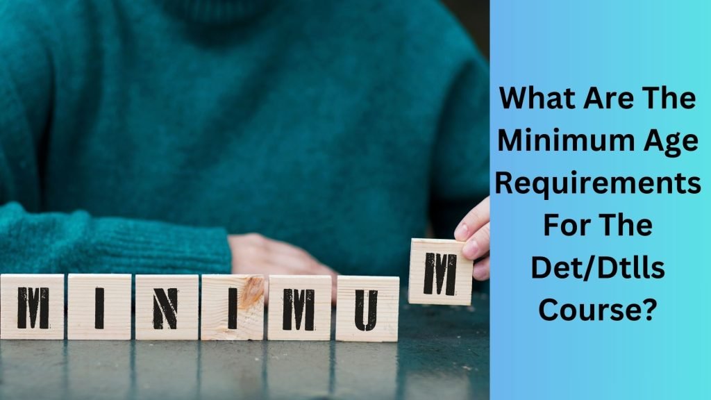 What Are The Minimum Age Requirements For The DetDtlls Course