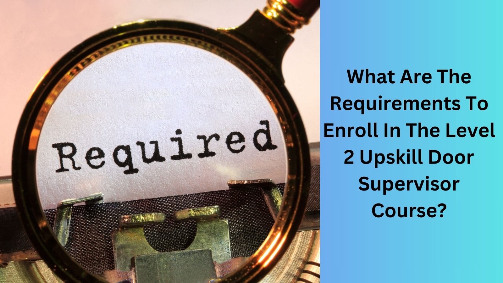 What Are The Requirements To Enroll In The Level 2 Upskill Door Supervisor Course