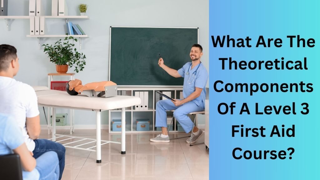 What Are The Theoretical Components Of A Level 3 First Aid Course