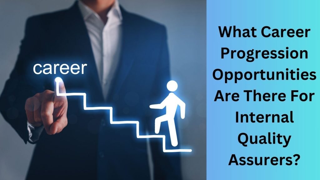 What Career Progression Opportunities Are There For Internal Quality Assurers