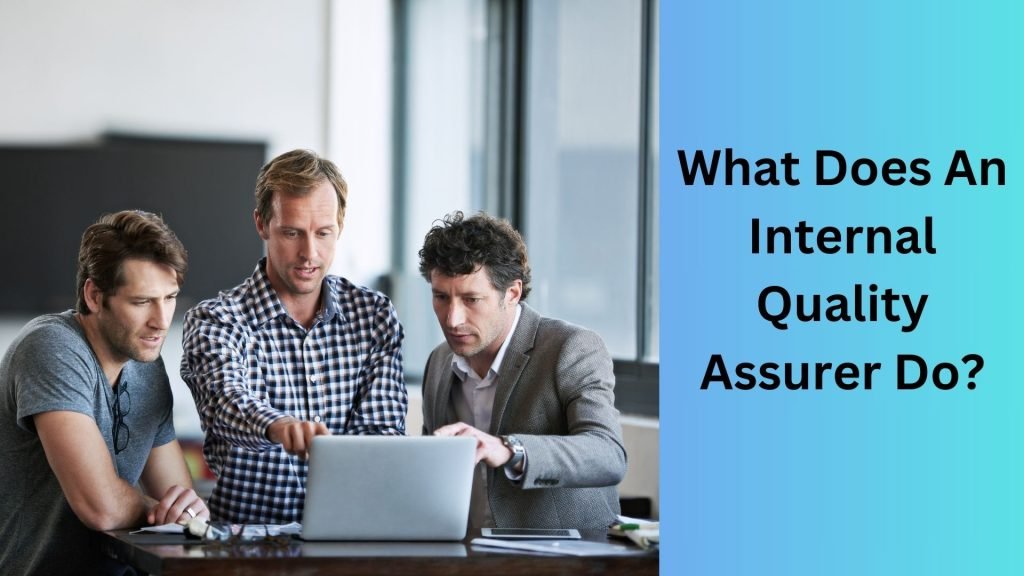 What Does An Internal Quality Assurer Do