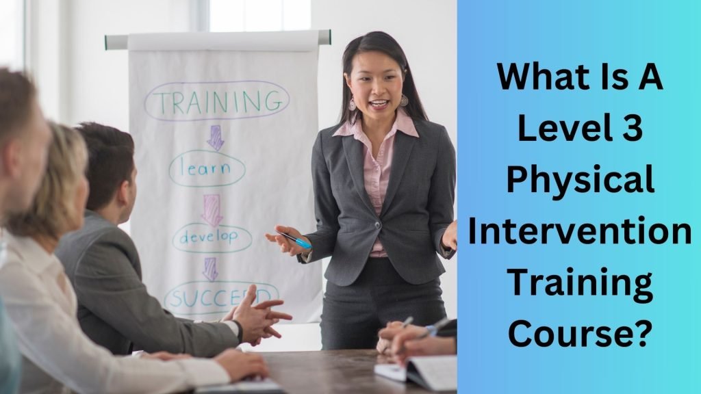 What Is A Level 3 Physical Intervention Training Course
