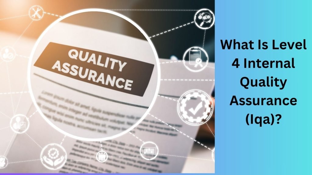 What Is Level 4 Internal Quality Assurance (Iqa)